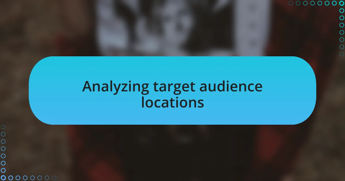 Analyzing target audience locations
