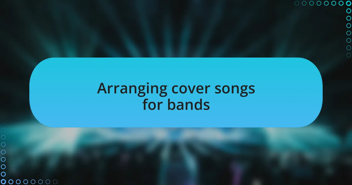 Arranging cover songs for bands