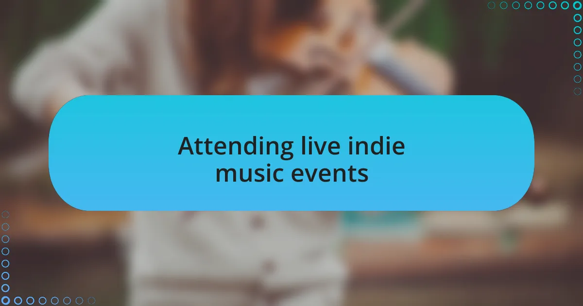 Attending live indie music events