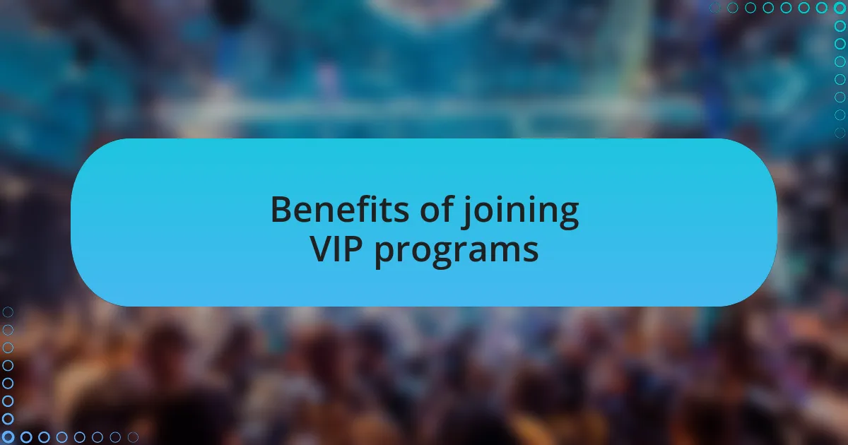 Benefits of joining VIP programs