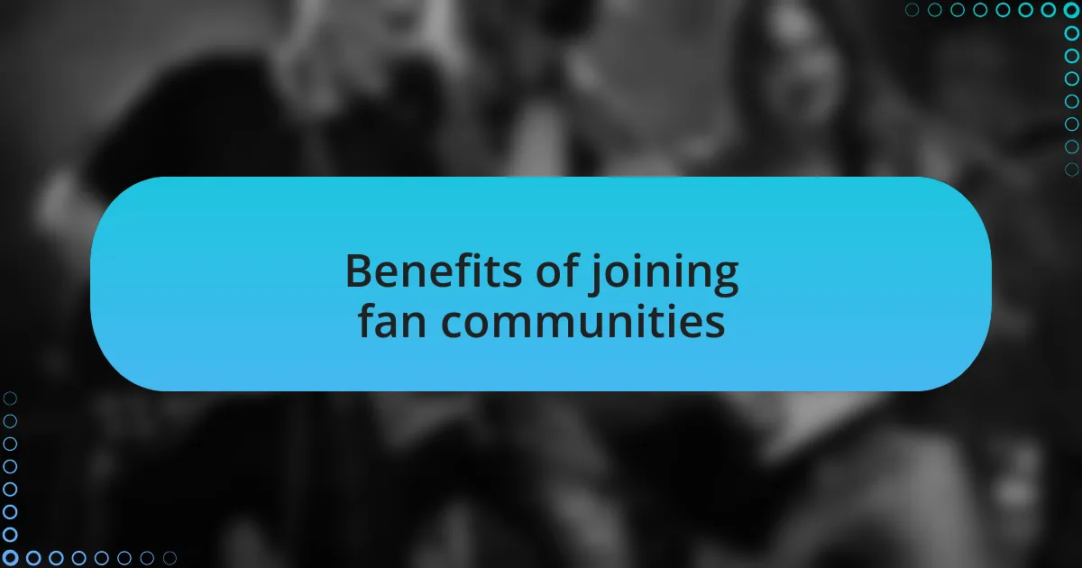 Benefits of joining fan communities