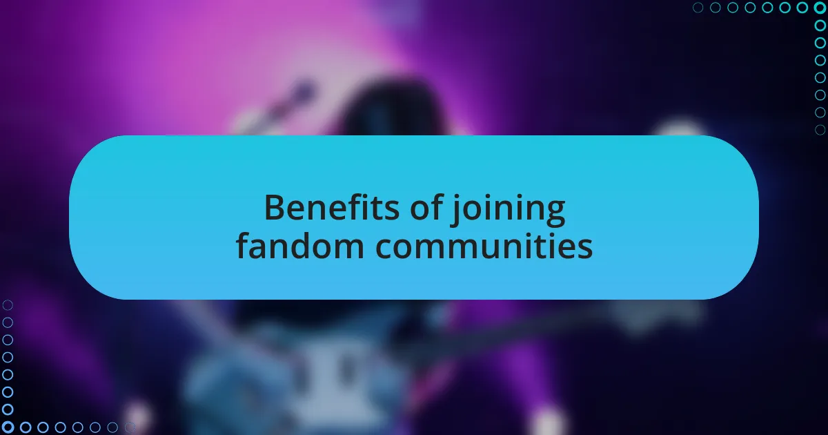 Benefits of joining fandom communities