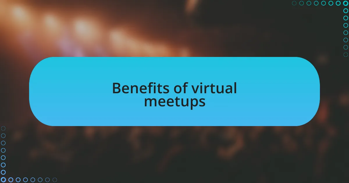 Benefits of virtual meetups