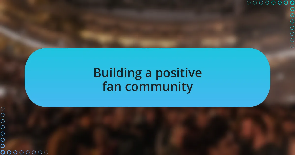 Building a positive fan community