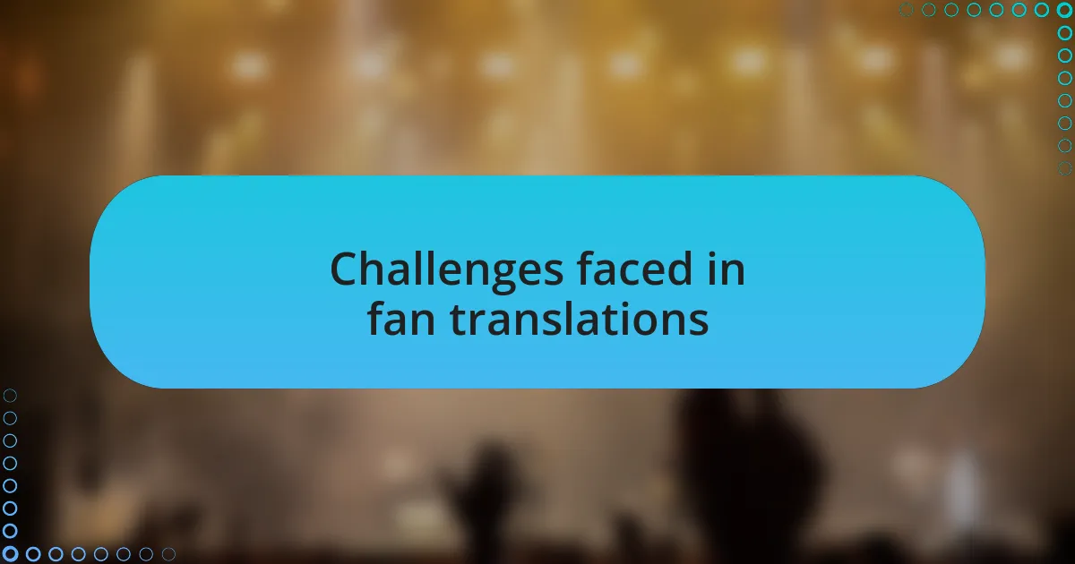 Challenges faced in fan translations
