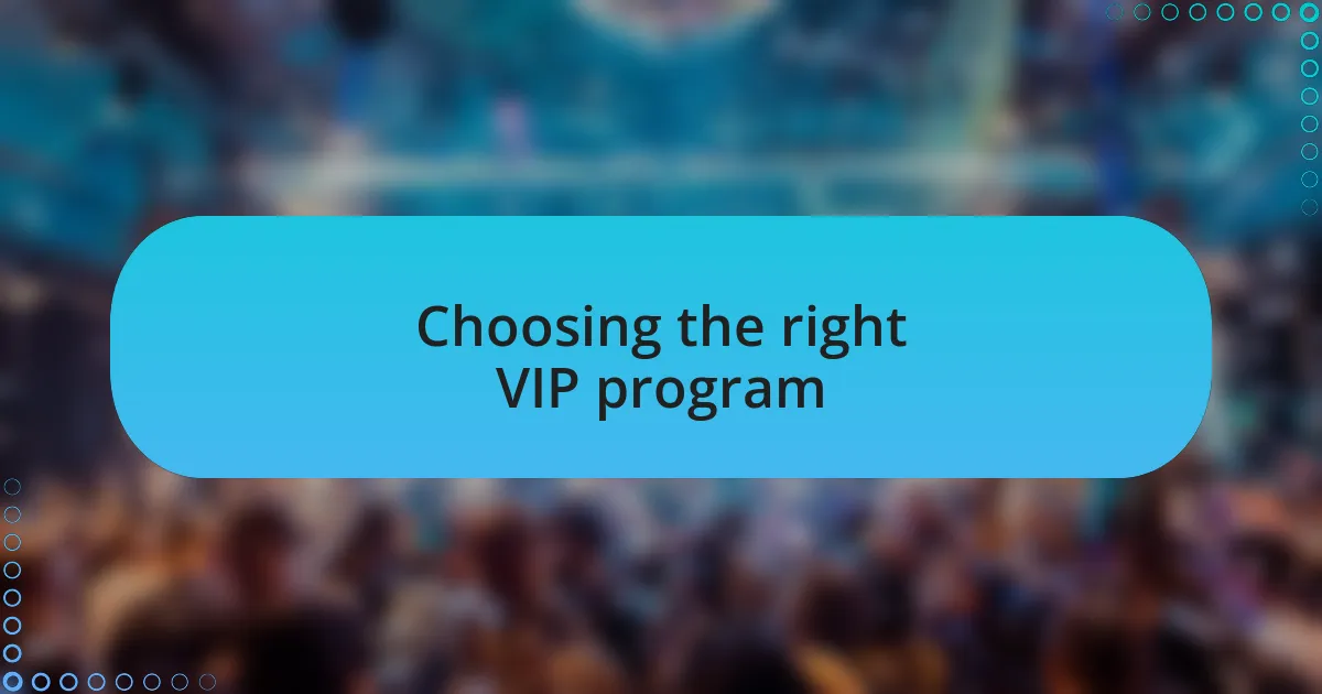 Choosing the right VIP program