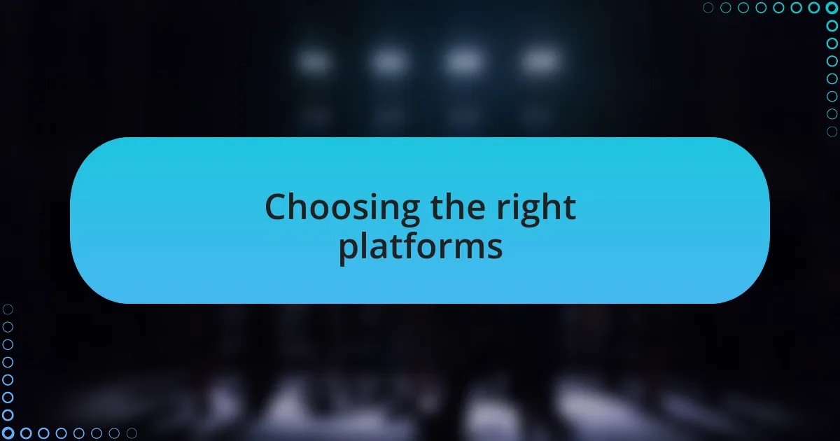 Choosing the right platforms