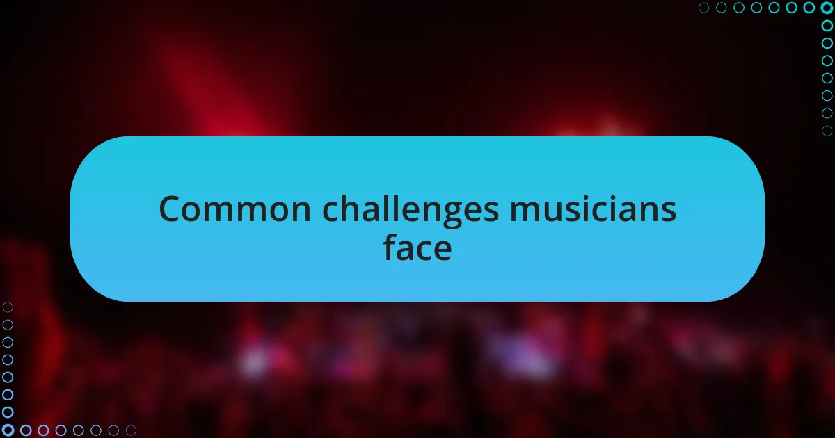 Common challenges musicians face