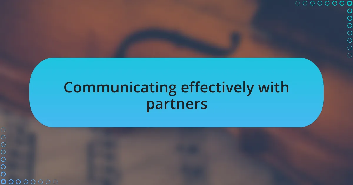 Communicating effectively with partners
