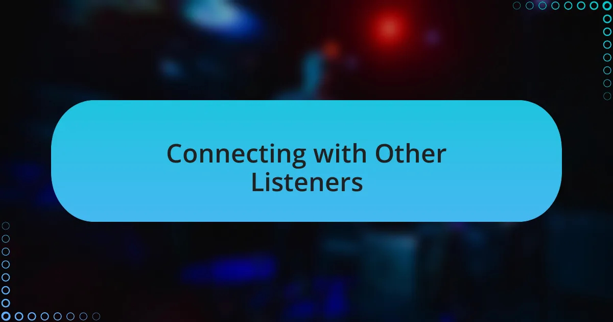 Connecting with Other Listeners