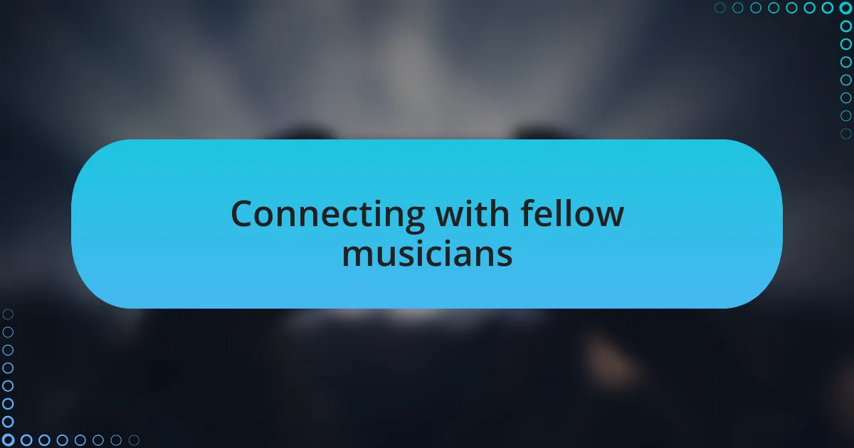 Connecting with fellow musicians
