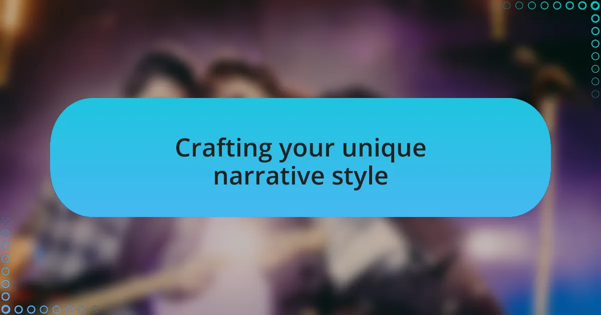 Crafting your unique narrative style