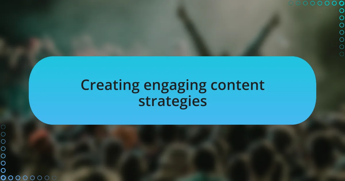 Creating engaging content strategies