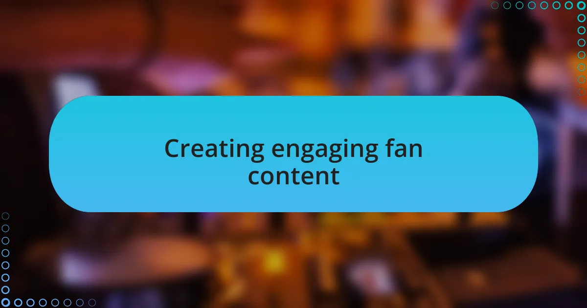 Creating engaging fan content