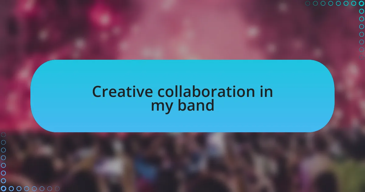 Creative collaboration in my band