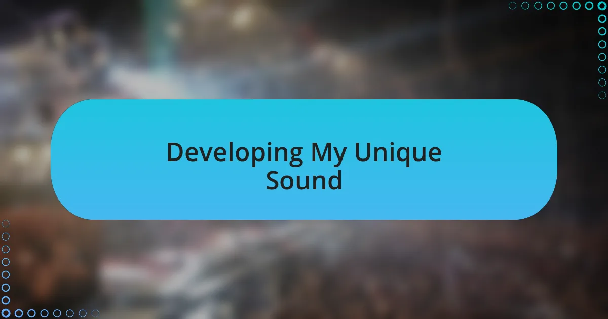 Developing My Unique Sound