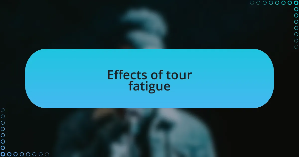 Effects of tour fatigue