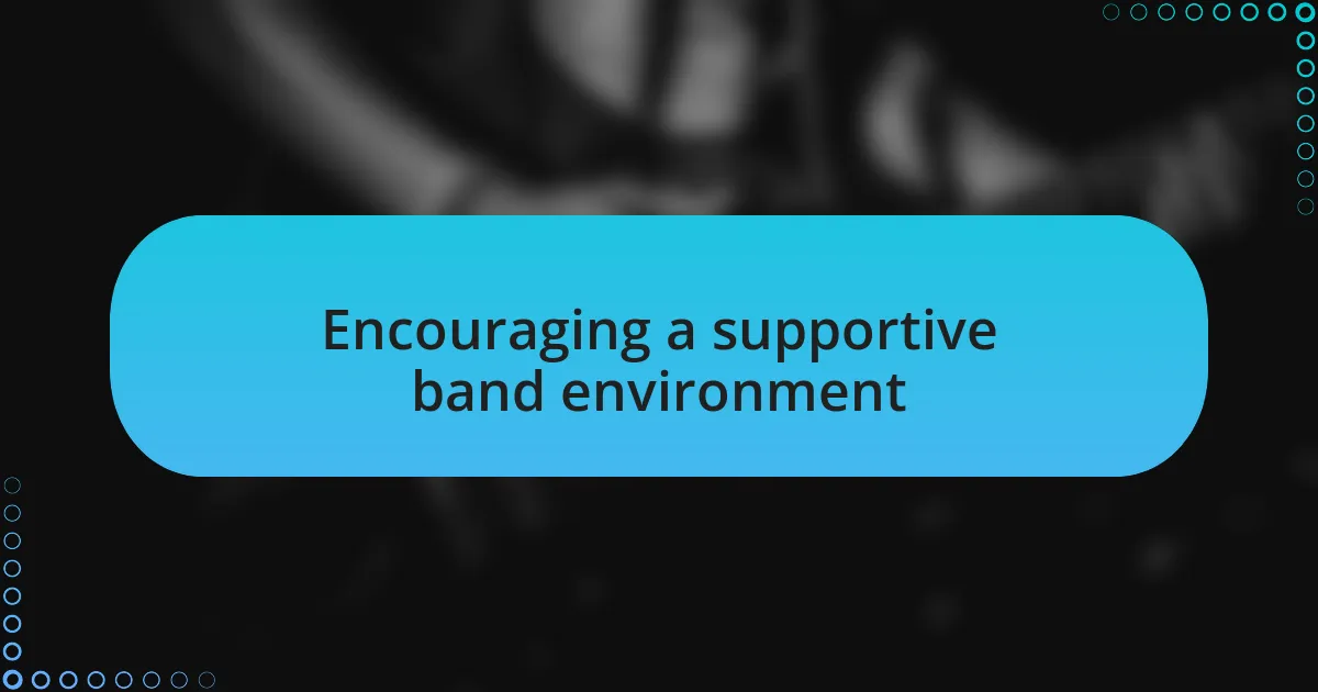 Encouraging a supportive band environment