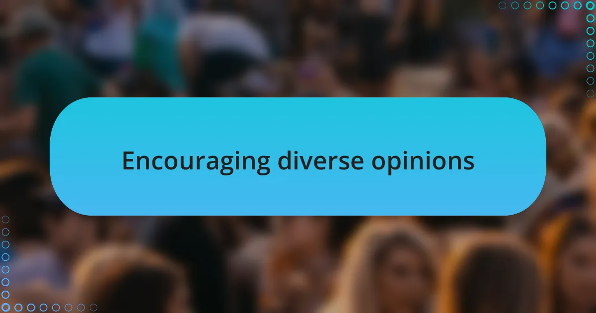 Encouraging diverse opinions