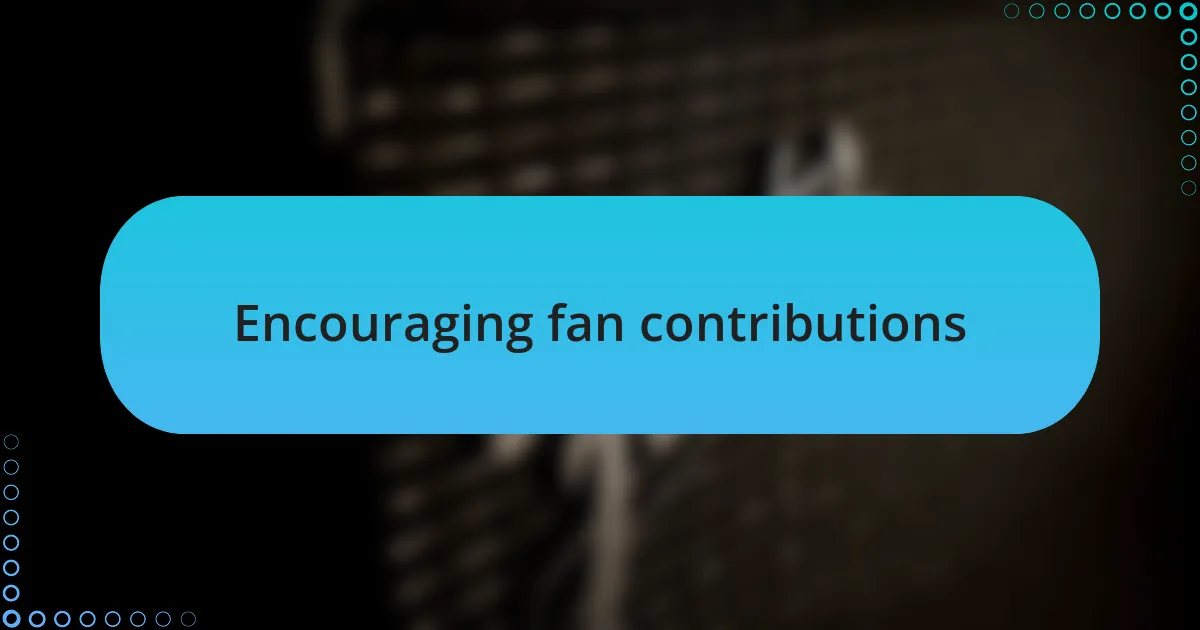 Encouraging fan contributions