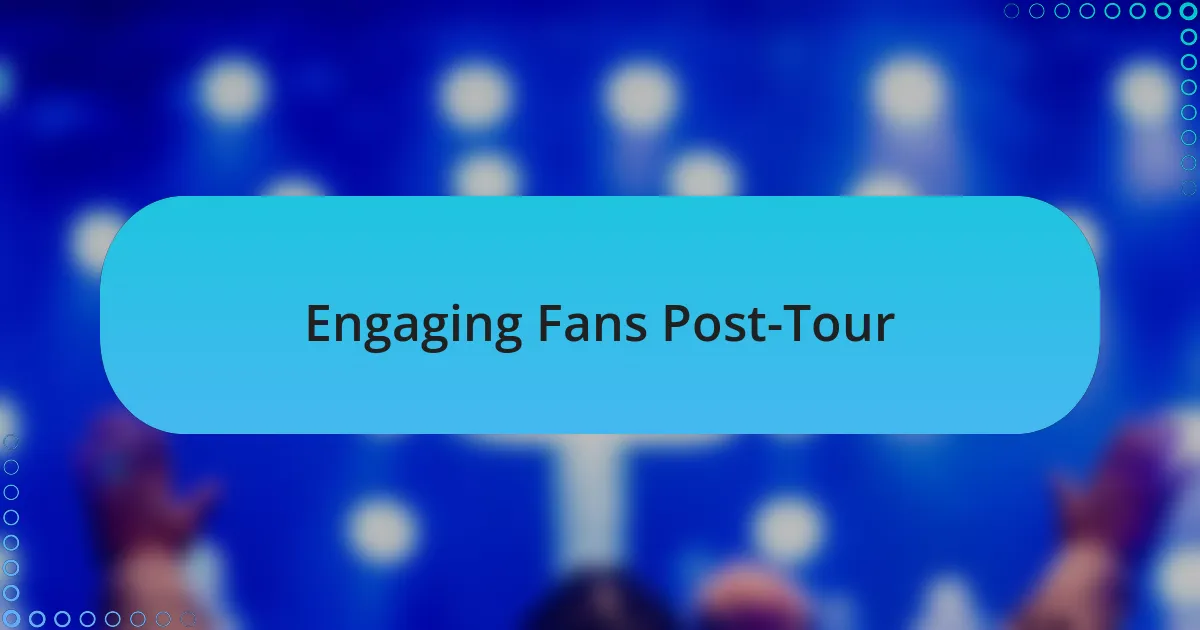 Engaging Fans Post-Tour
