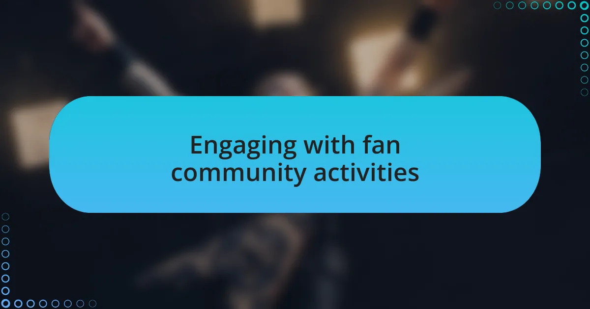 Engaging with fan community activities