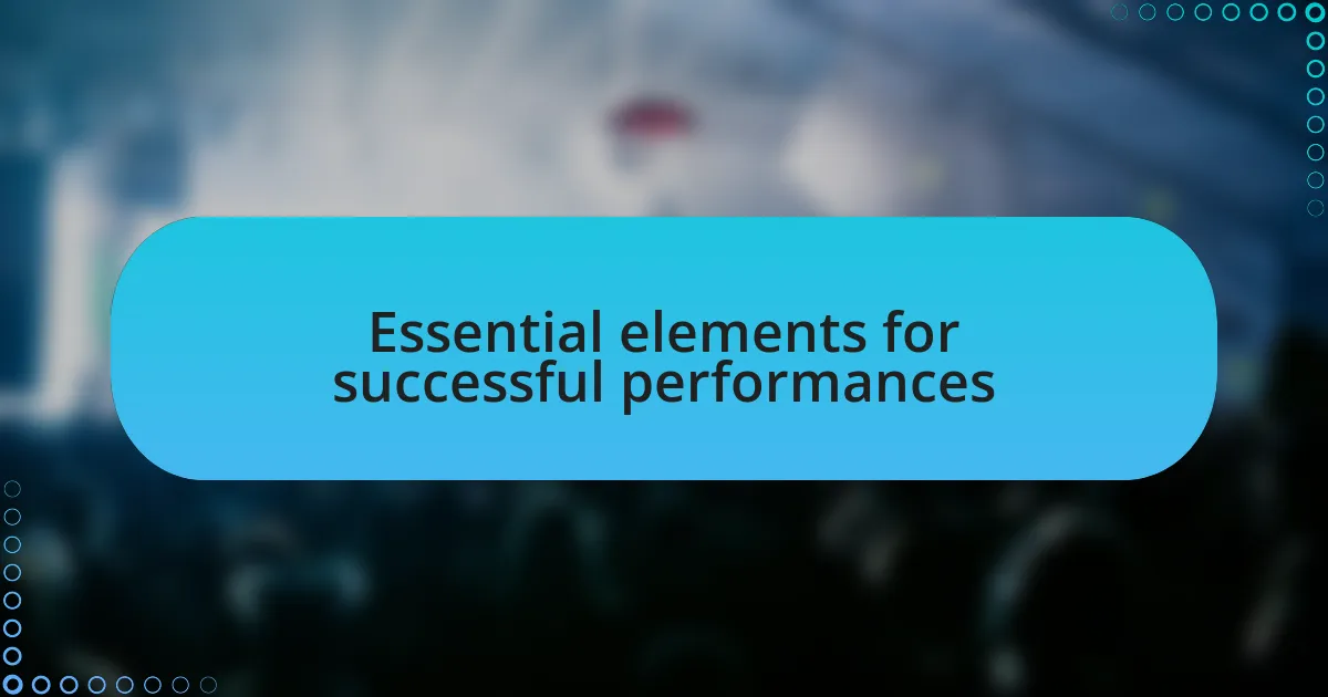 Essential elements for successful performances
