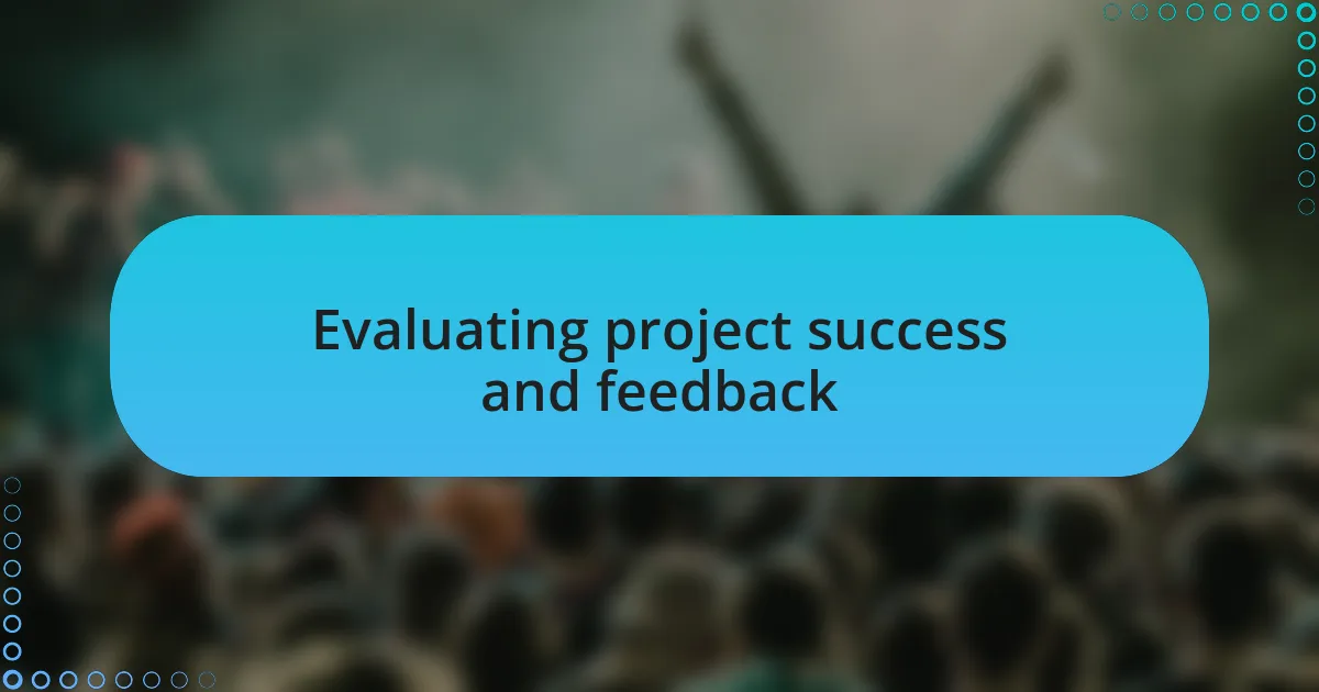 Evaluating project success and feedback