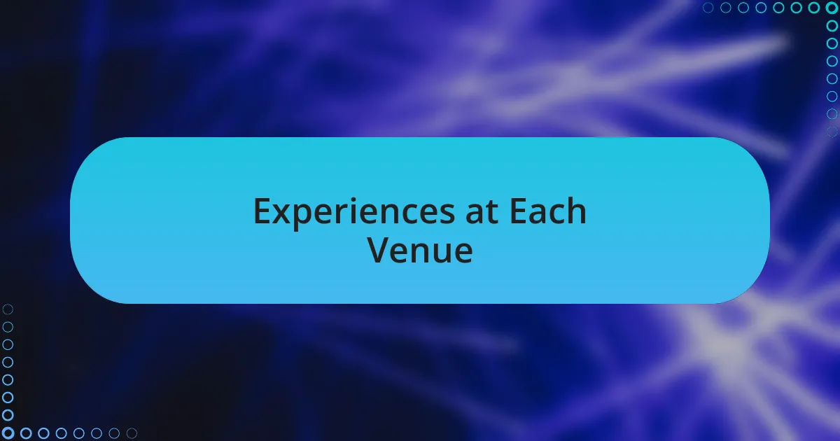 Experiences at Each Venue