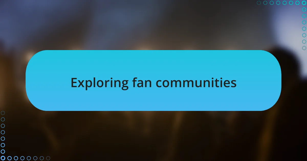 Exploring fan communities