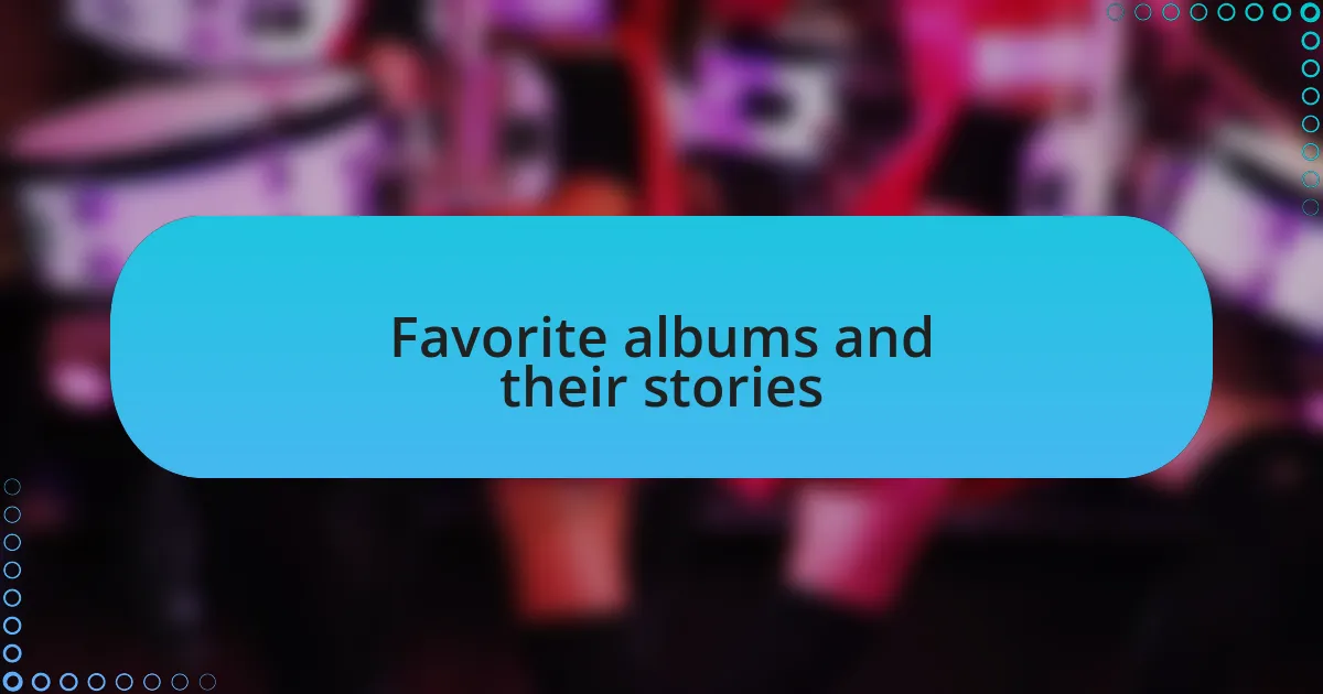 Favorite albums and their stories