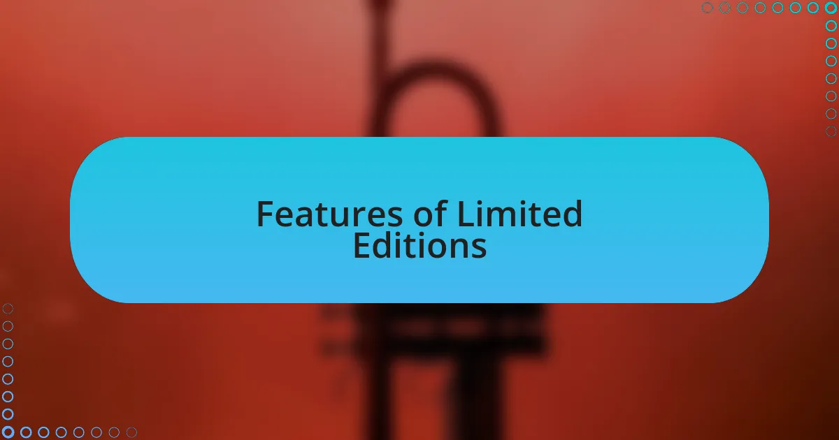 Features of Limited Editions