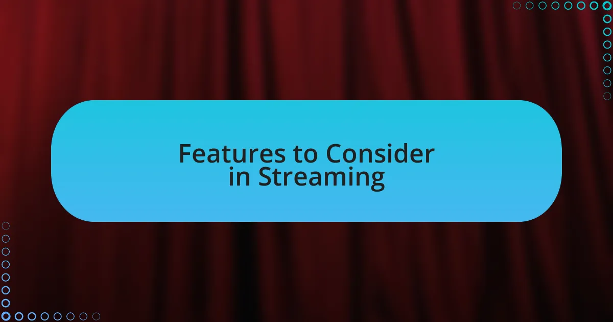 Features to Consider in Streaming