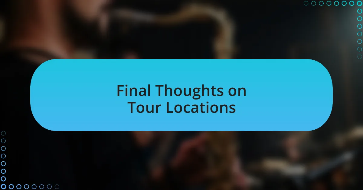 Final Thoughts on Tour Locations