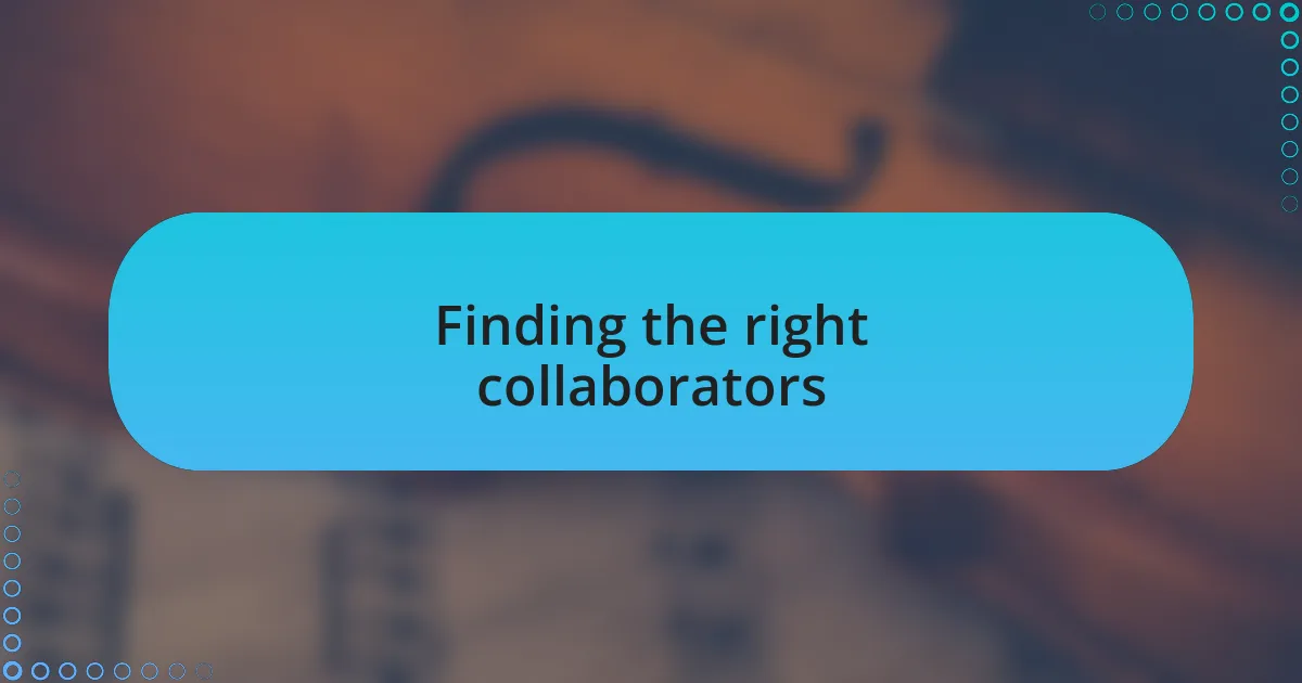 Finding the right collaborators