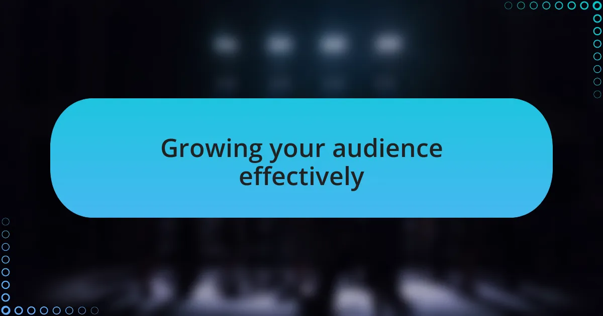 Growing your audience effectively