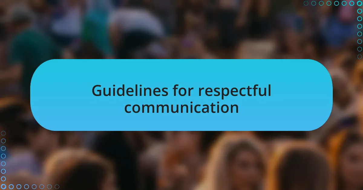 Guidelines for respectful communication