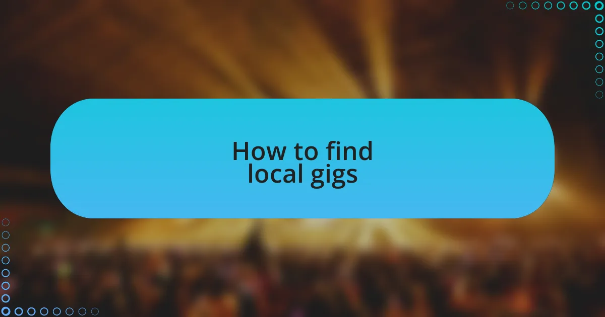 How to find local gigs
