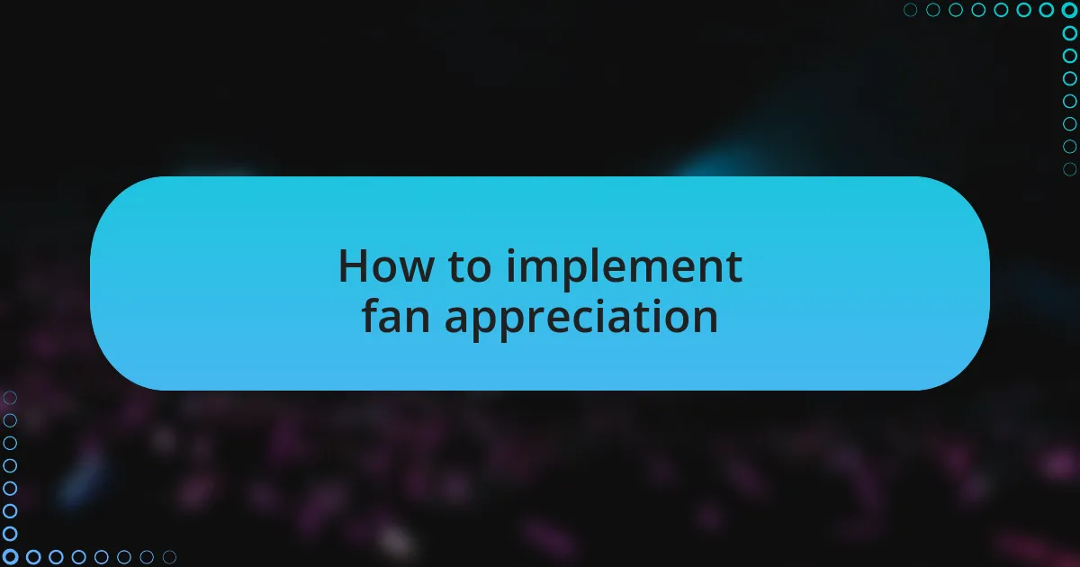 How to implement fan appreciation