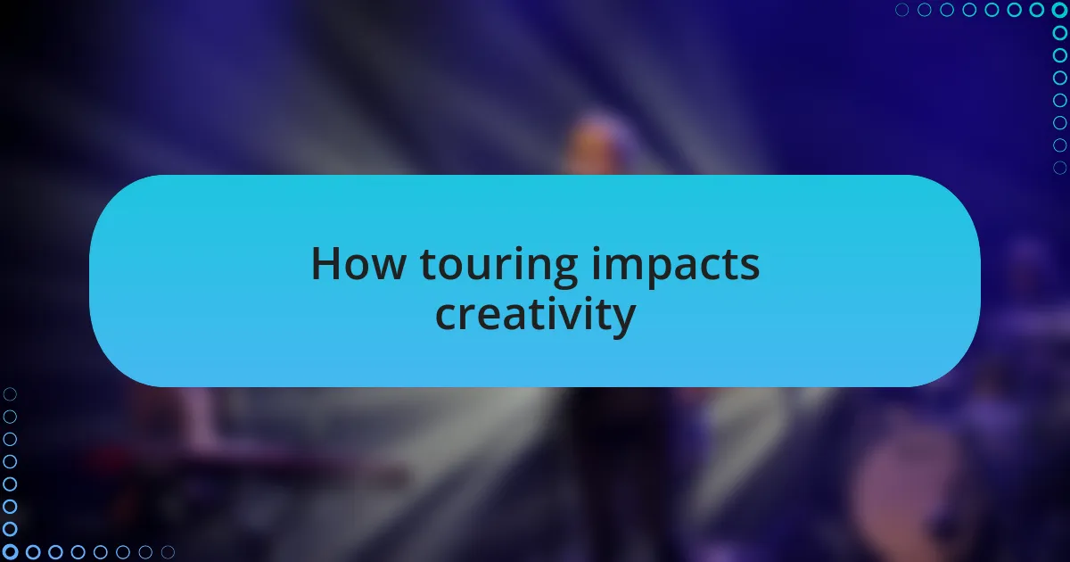 How touring impacts creativity