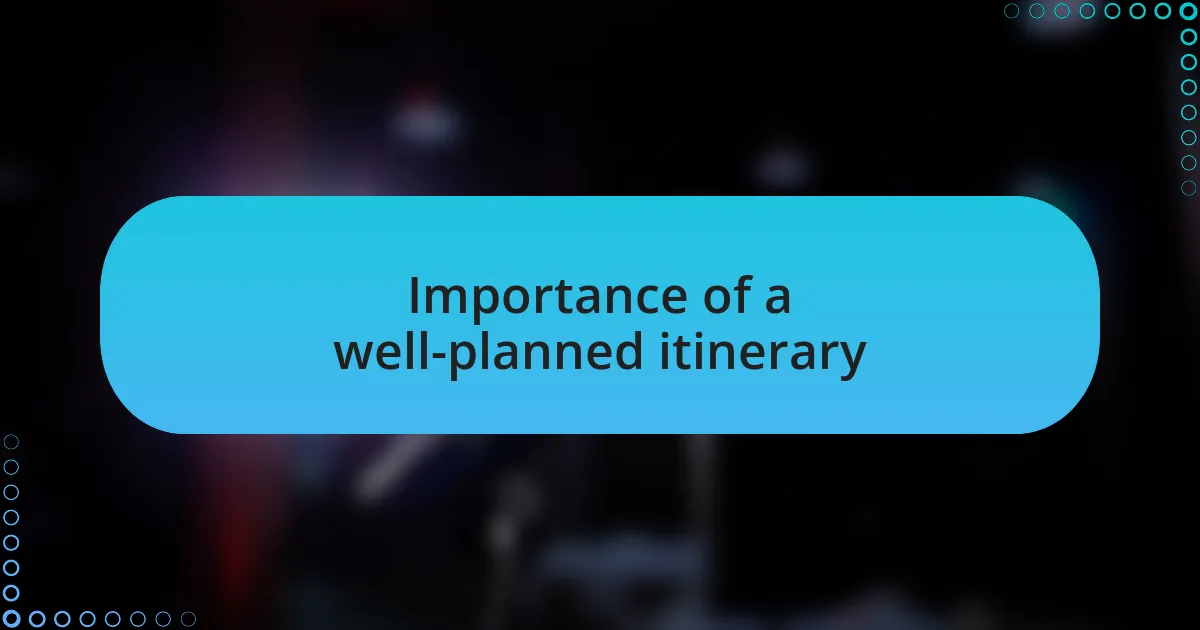 Importance of a well-planned itinerary