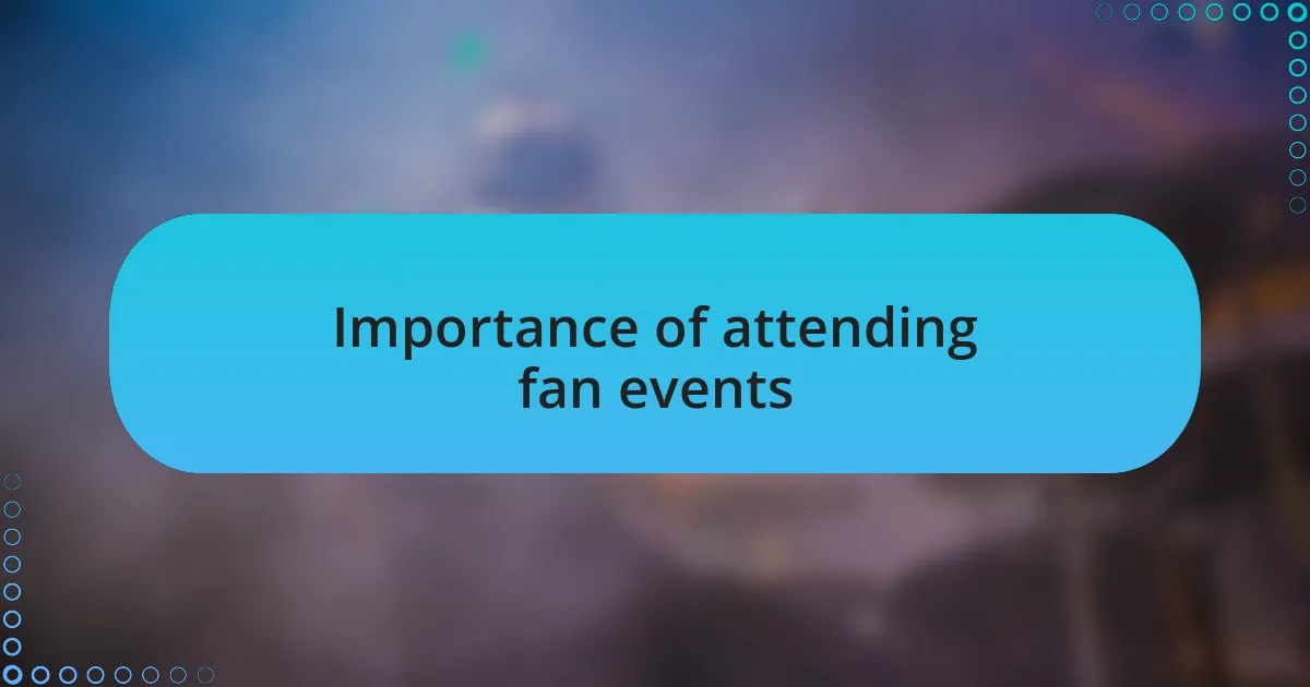 Importance of attending fan events