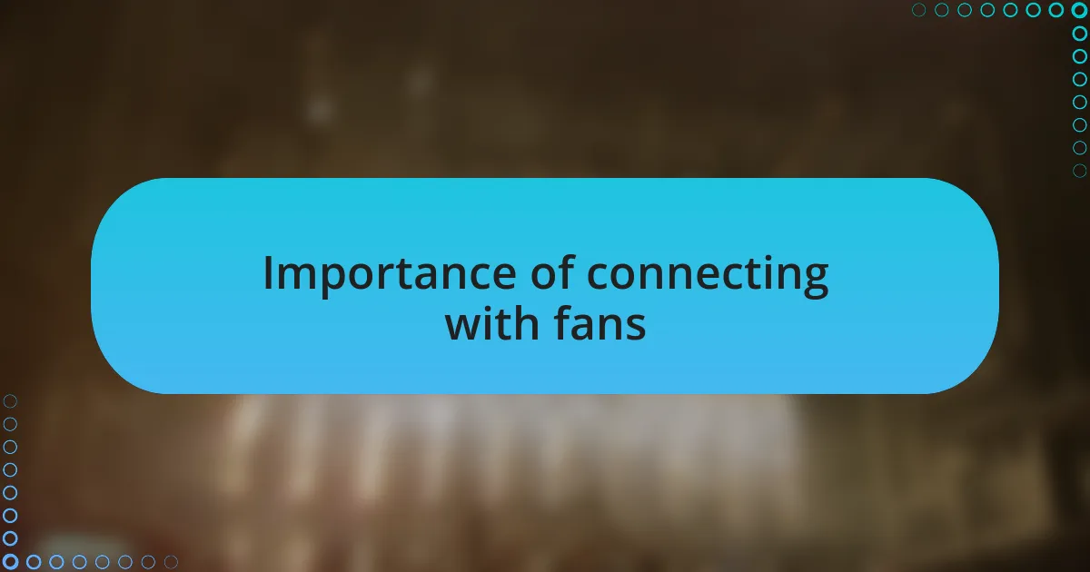 Importance of connecting with fans