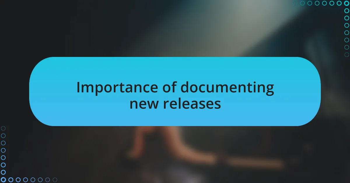 Importance of documenting new releases