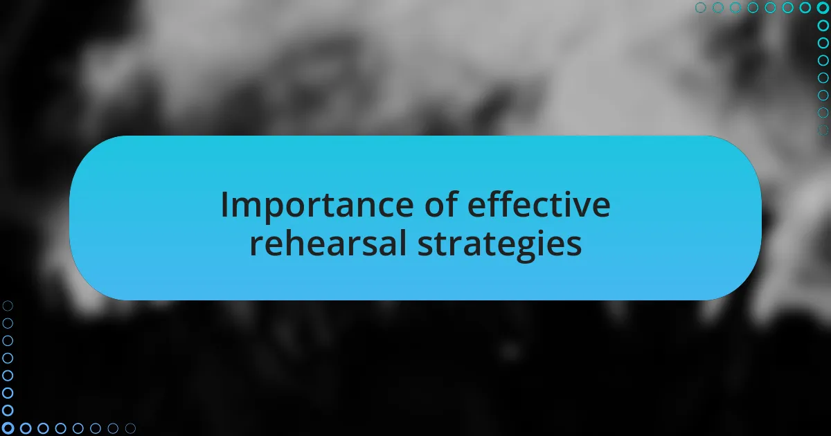 Importance of effective rehearsal strategies