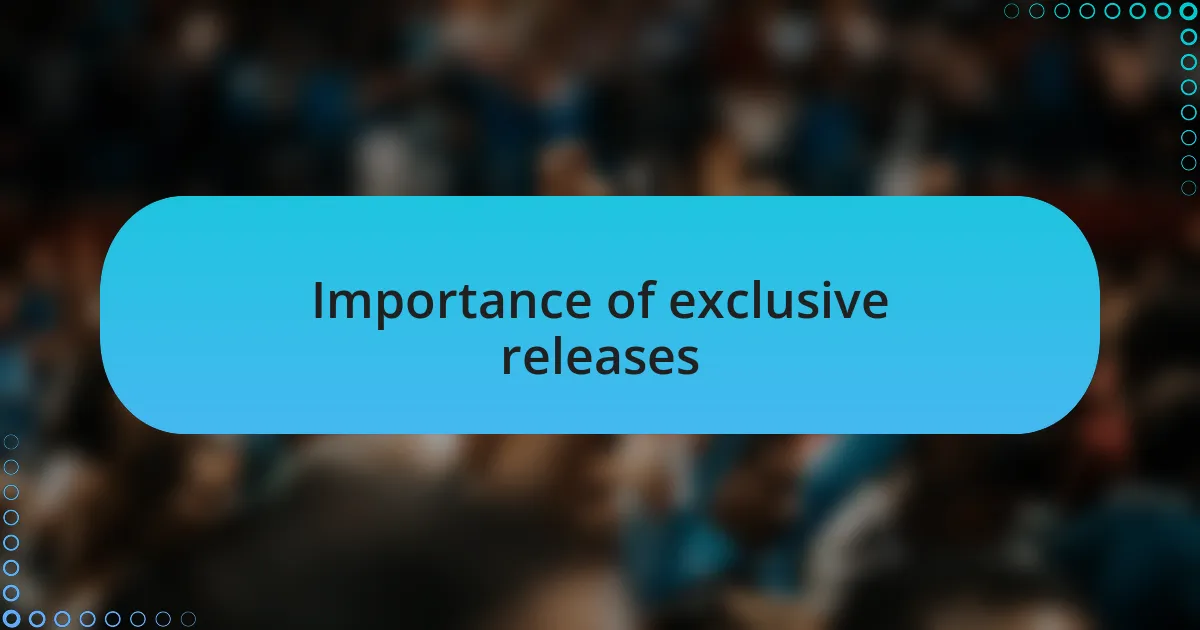 Importance of exclusive releases