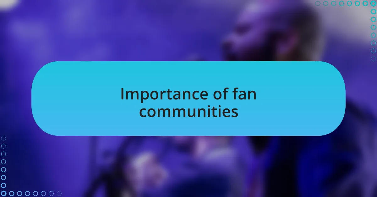 Importance of fan communities
