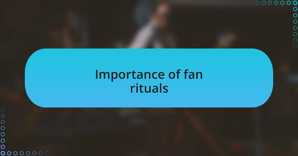 Importance of fan rituals