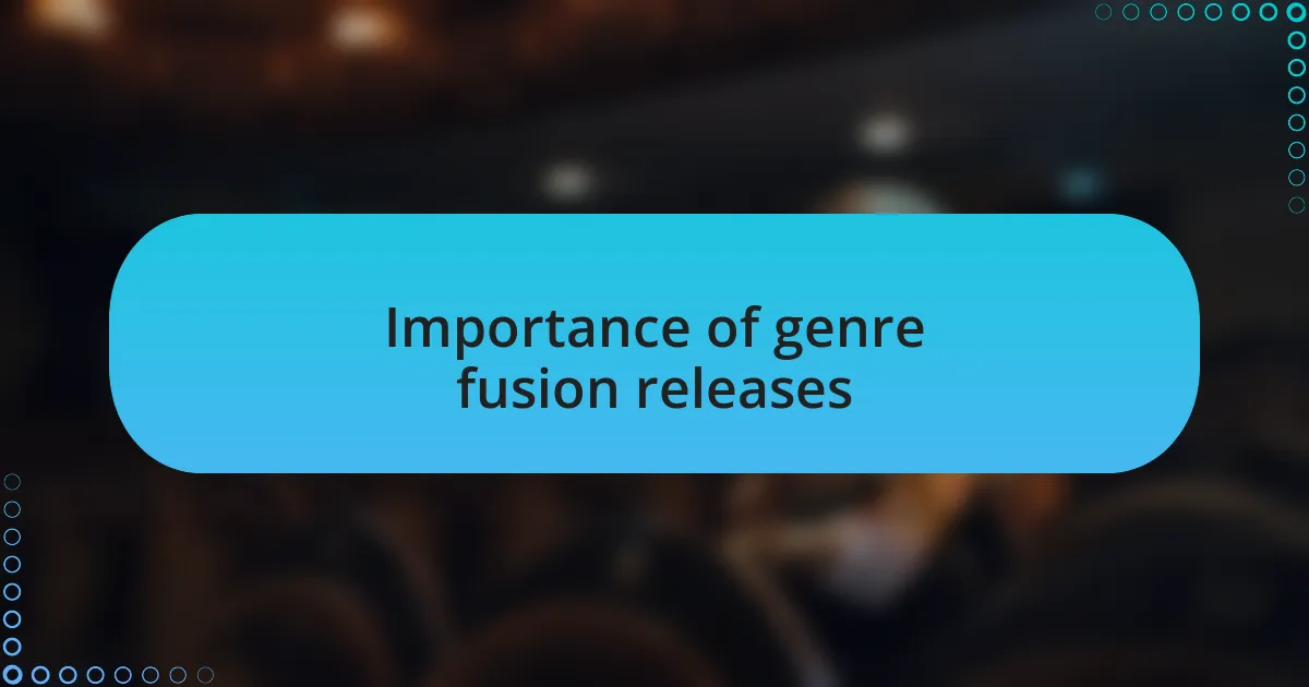 Importance of genre fusion releases