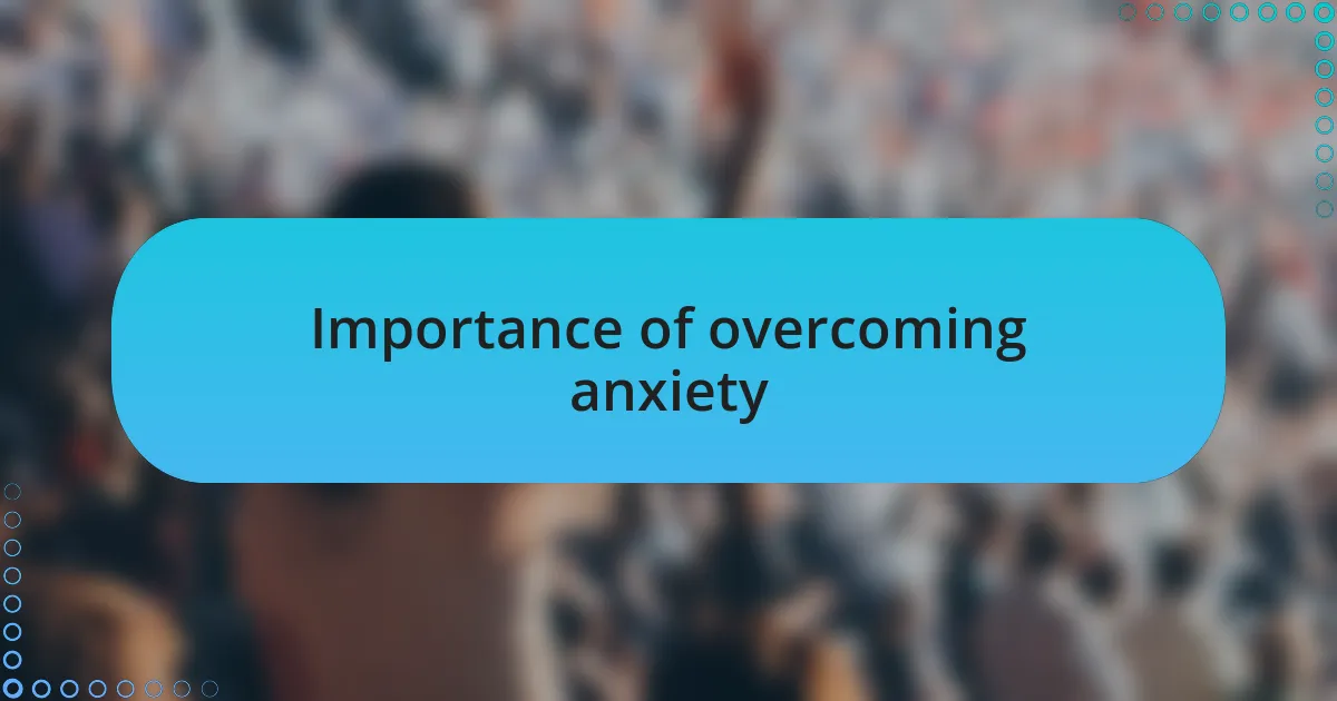 Importance of overcoming anxiety
